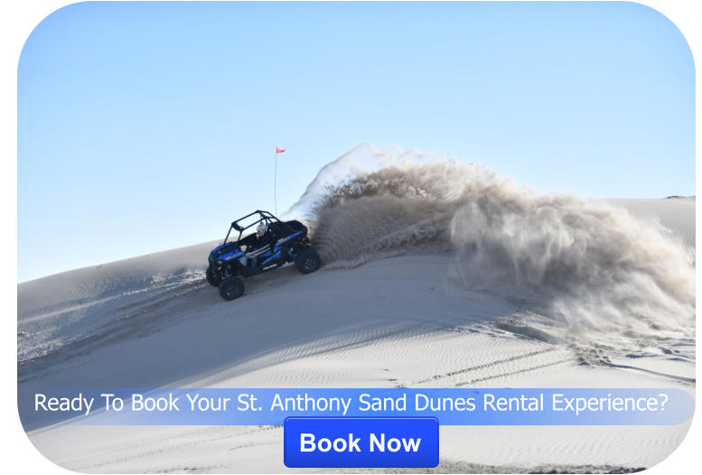 Ready To Book Your St. Anthony Sand Dunes Rental Experience?  Book Now